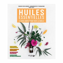 Huiles essentielles : le guide complet pour toute la famille